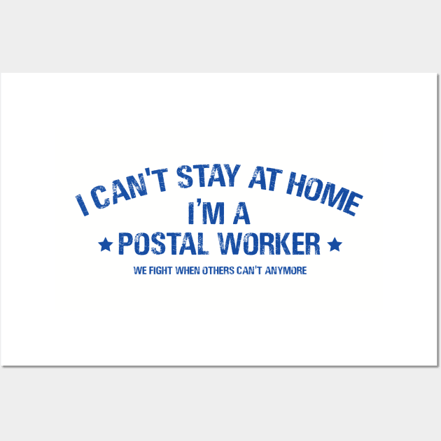 I can't stay at home i,m postal worker Wall Art by Aldebaran